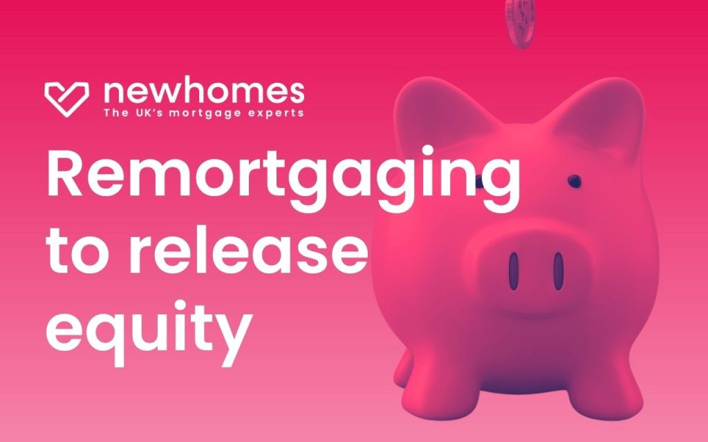 Remortgaging to release equity