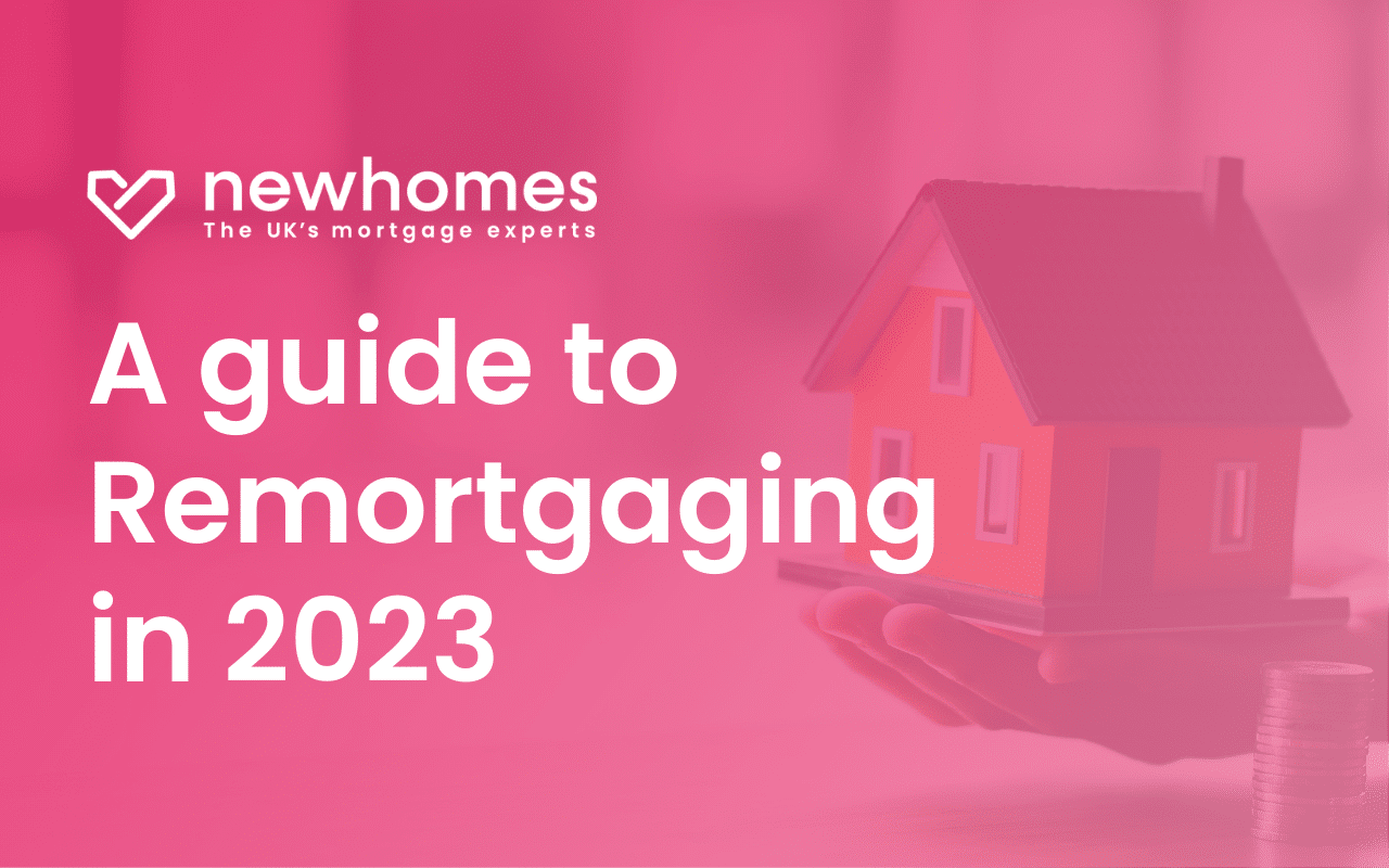 A guide to remortgaging 2023
