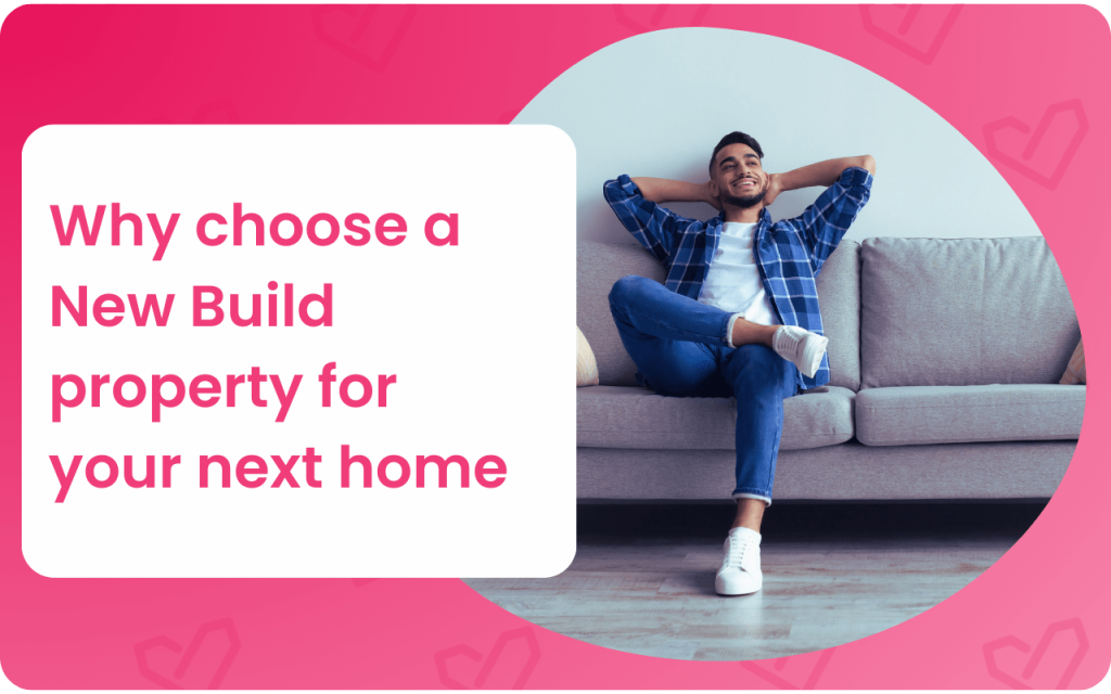 Why choose a New Build property for your next home