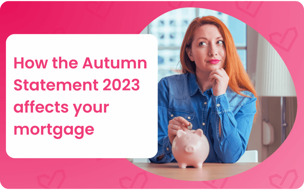 How the Autumn Statement 2023 affects your mortgage