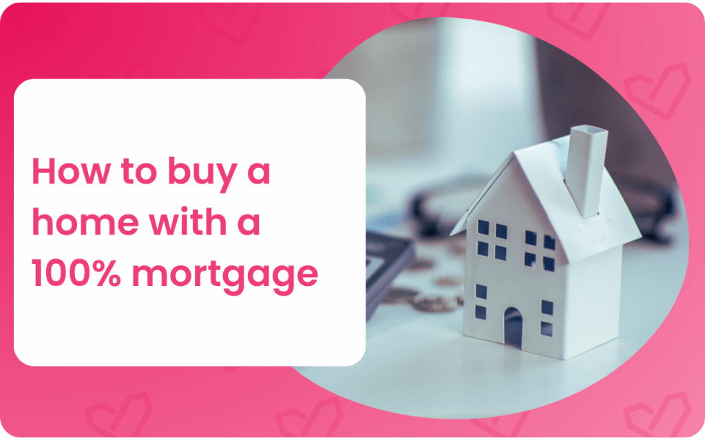 How to buy a home with a 100% mortgage