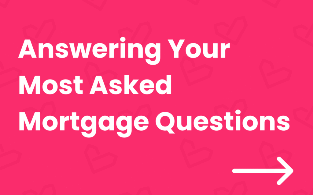 answering-your-most-asked-mortgage-questions